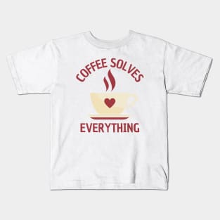 A Cup Of Coffee Solves Everything Kids T-Shirt